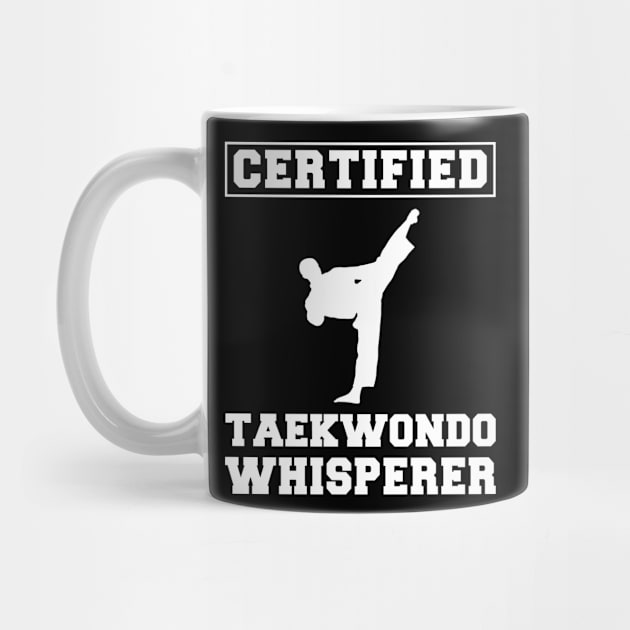 Kickin' Humor: Certified Taekwondo Whisperer Tee - Funny Martial Arts T-Shirt! by MKGift